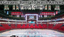 9 Greatest ‘Barns’ To Watch An NHL Playoff Game