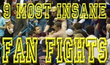 9 Most Insane Fan Fights (Videos)