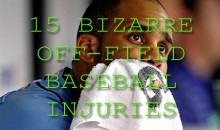 15 Bizarre Off-Field Baseball Injuries