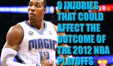 9 Injuries That Could Affect The Outcome Of The 2012 NBA Playoffs