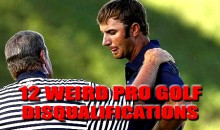 12 Weird Pro Golf Disqualifications