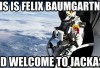 http://www.totalprosports.com/wp-content/uploads/2012/10/Felix-Baumgartner-Space-Jump-Memes-10-520x275.jpg